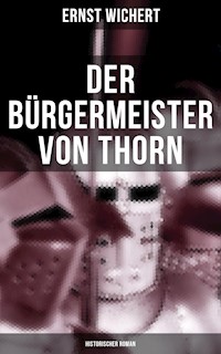 Der Bürgermeister von Thorn (Historischer Roman) - Ernst Wichert - E-Book