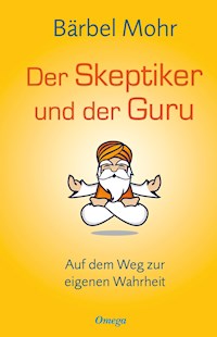 Der Skeptiker und der Guru - Bärbel Mohr - E-Book