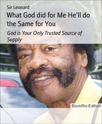 What God did for Me He'll do the Same for You - Sir Leonard - E-Book