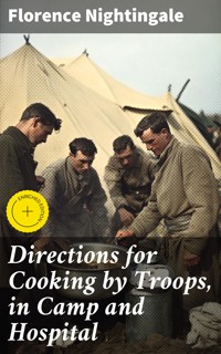 Directions for Cooking by Troops, in Camp and Hospital - Florence Nightingale - E-Book