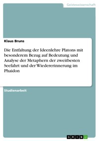 Die Entfaltung der Ideenlehre Platons mit besonderem Bezug auf Bedeutung und Analyse der Metaphern der zweitbesten Seefahrt und der Wiedererinnerung im Phaidon - Klaus Bruns - E-Book