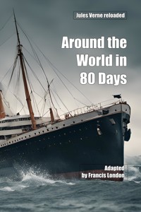Around the World in 80 Days: Jules Vernes reloaded - Francis London - E-Book
