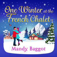 One Winter at the French Chalet - The gorgeous, uplifting, festive romance from Mandy Baggot for 2024 (Unabridged) - Mandy Baggot - Hörbuch