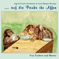 ... auf die Pauke ihr Affen - Ingrid Ursula Stockmann - E-Book