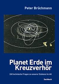 Planet Erde im Kreuzverhör - Peter Brüchmann - E-Book