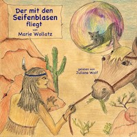 Der mit den Seifenblasen fliegt - Marie Wollatz - Hörbuch