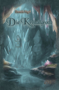 Die Kristallgrotte - Daniela Vogel - E-Book