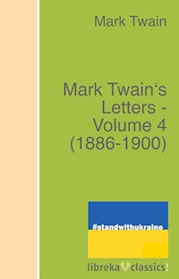 Mark Twain's Letters - Volume 4 (1886-1900) - Mark Twain - E-Book