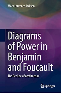 Diagrams of Power in Benjamin and Foucault - Mark Laurence Jackson - E-Book