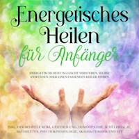 Energetisches Heilen für Anfänger: Energetische Heilung leicht verstehen, selbst anwenden oder einen passenden Heiler finden -inkl. der Beispiele Reiki, Geistheilung, Homöopathie, Schüßlersalze, Bachblüten, Psychokinesiologie, Akasha Chronik und EFT - Paula Friedberg - E-Book + Hörbuch