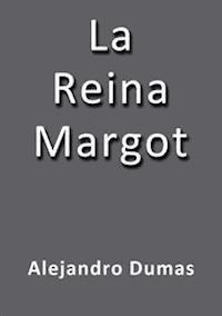La reina Margot - Alejandro Dumas - E-Book