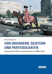 Von Indianern, Geistern und Parteisoldaten - Andreas Neumann - E-Book