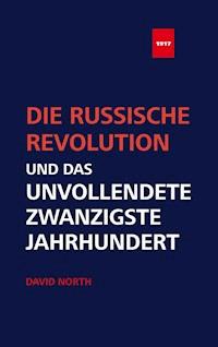 Die Russische Revolution und das unvollendete Zwanzigste Jahrhundert - David North - E-Book