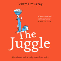 The Juggle - A Laugh out loud, Relatable Read for 2021 (Unabridged) - Emma Murray - Hörbuch