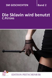 Die Sklavin wird benutzt - C. Peters - E-Book