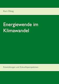 Energiewende im Klimawandel - Kurt Olzog - E-Book