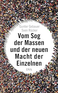 Vom Sog der Massen und der neuen Macht der Einzelnen - Gunter Gebauer - E-Book