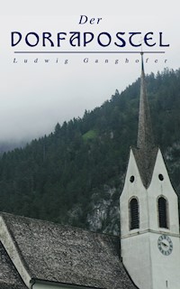 Der Dorfapostel - Ludwig Ganghofer - E-Book