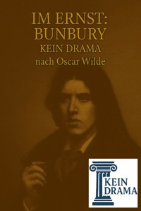 Im Ernst: Bunbury - Kein Drama nach Oscar Wilde - Anno Stock - E-Book