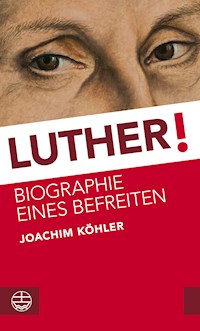 Luther! - Joachim Köhler - E-Book