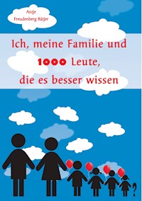 Ich, meine Familie und 1000 Leute, die es besser wissen - Antje Freudenberg-Bätjer - E-Book