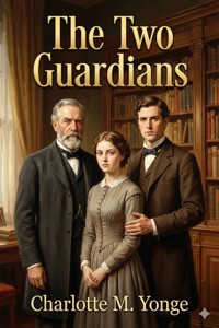 The Two Guardians / or, Home in This World - Charlotte M. Yonge - E-Book
