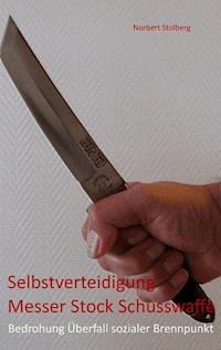 Selbstverteidigung gegen Messer  Stock  Schusswaffe - Norbert Stolberg - E-Book
