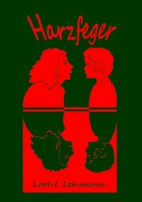 Harzfeger - Lore I. Lehmann - E-Book