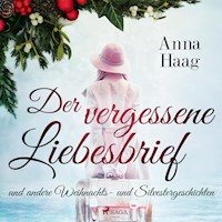 Der vergessene Liebesbrief und andere Weihnachts- und Silvestergeschichten (Ungekürzt) - Anna Haag - Hörbuch