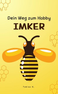 Dein Weg zum Hobby-Imker - Tobias Hopfmüller - E-Book