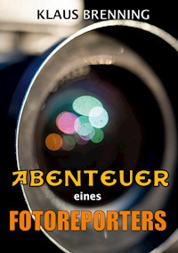 Abenteuer eines Fotoreporters - Klaus Brenning - E-Book