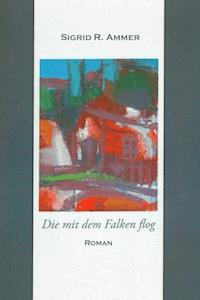 Die mit dem Falken flog - Sigrid R. Ammer - E-Book