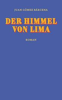 Der Himmel von Lima - Juan Gómez Bárcena - E-Book