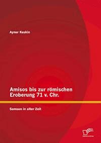 Amisos bis zur römischen Eroberung 71 v. Chr.: Samsun in alter Zeit - Aynur Keskin - E-Book