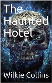 The Haunted Hotel: A Mystery of Modern Venice - Wilkie Collins - E-Book
