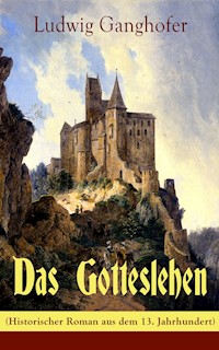 Das Gotteslehen (Historischer Roman aus dem 13. Jahrhundert) - Ludwig Ganghofer - E-Book