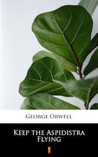Keep the Aspidistra Flying - George Orwell - E-Book