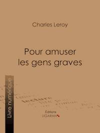 Pour amuser les gens graves - Charles Leroy - E-Book
