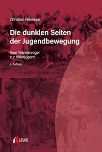 Die dunklen Seiten der Jugendbewegung - Christian Niemeyer - E-Book