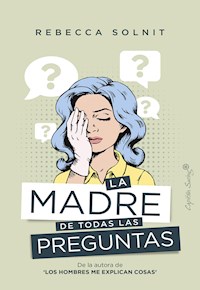 La madre de todas las preguntas - Rebecca Solnit - E-Book