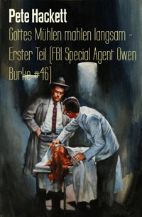 Gottes Mühlen mahlen langsam - Erster Teil (FBI Special Agent Owen Burke #46) - Pete Hackett - E-Book