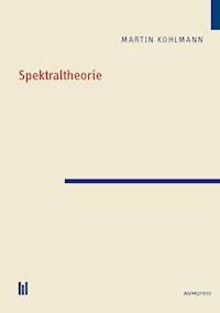 Spektraltheorie - Martin Kohlmann - E-Book