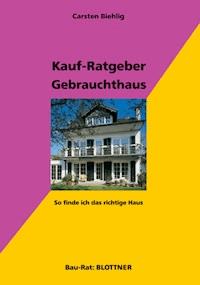 Kauf-Ratgeber Gebrauchthaus - Carsten Biehlig - E-Book