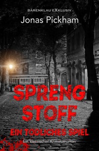 Sprengstoff – Ein tödliches Spiel: Ein Krimi-Klassiker - Jonas Pickham - E-Book