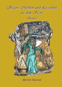 Sagen, Mythen und Legenden aus dem Harz - Bernd Sternal - E-Book