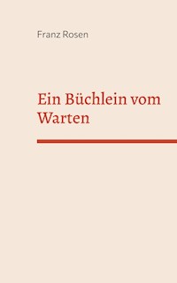Ein Büchlein vom Warten - Franz Rosen - E-Book