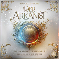 Der Arkanist: Die Akademie des Himmels (Band 1) - Pascal Wokan - Hörbuch