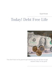 Today! Debt Free Life - Elyod Florian - E-Book