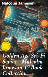 Golden Age Sci-Fi Series – Malcolm Jameson 17 Book Collection - Malcolm Jameson - E-Book
