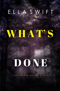 What's Done (A Peyton Risk Suspense Thriller—Book 6) - Ella Swift - E-Book